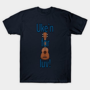 Uke’n for luv! T-Shirt